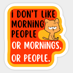 I don't like morning people or mornings Or people. Sticker